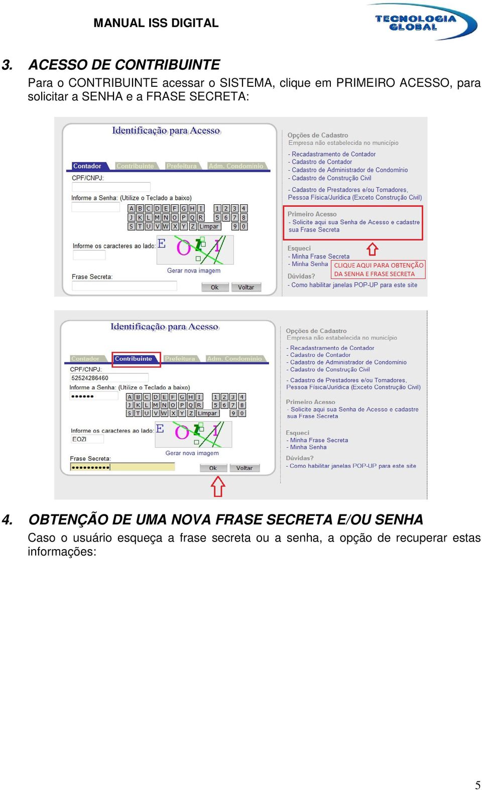 4. OBTENÇÃO DE UMA NOVA FRASE SECRETA E/OU SENHA Caso o usuário