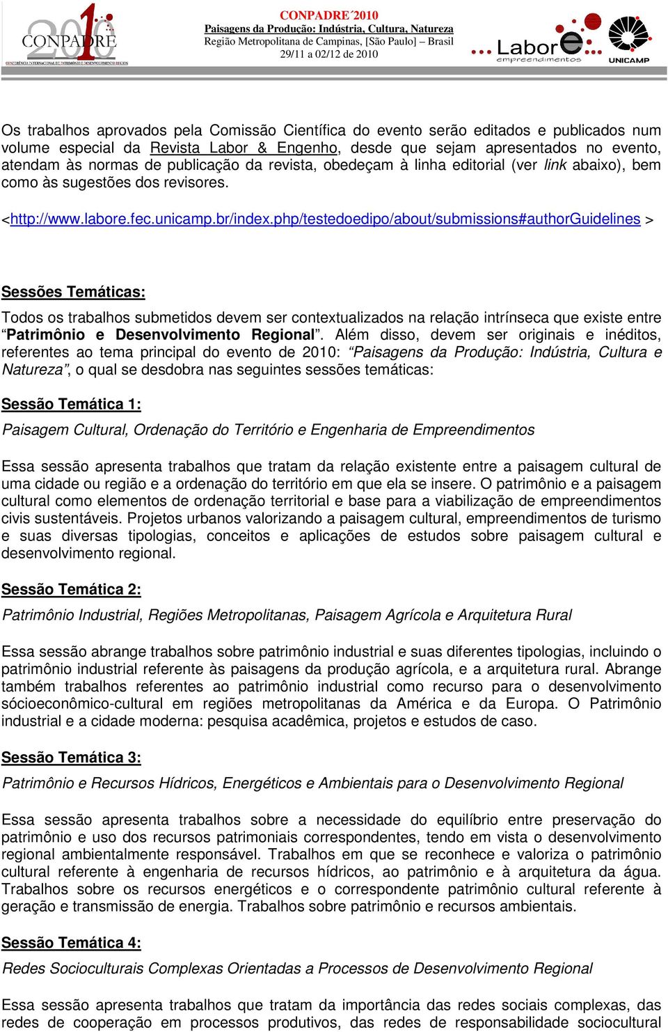 php/testedoedipo/about/submissions#authorguidelines > Sessões Temáticas: Todos os trabalhos submetidos devem ser contextualizados na relação intrínseca que existe entre Patrimônio e Desenvolvimento