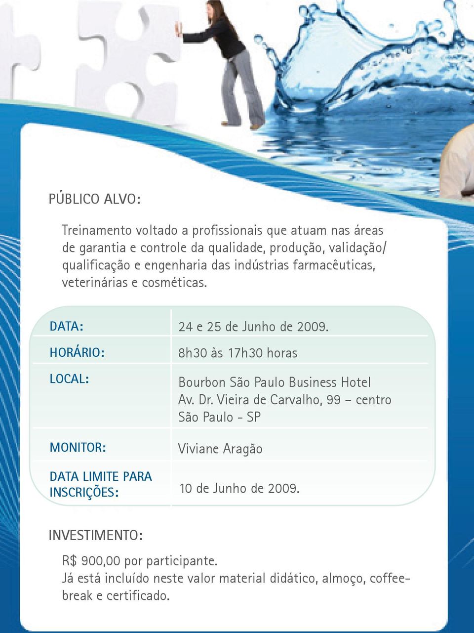 DATA: HORÁRIO: LOCAL: MONITOR: DATA LIMITE PARA INSCRIÇÕES: 24 e 25 de Junho de 2009.