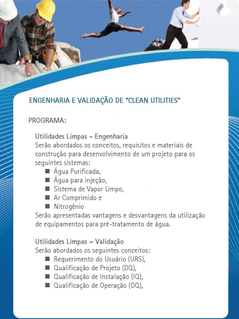 e Nitrogênio Serão apresentadas vantagens e desvantagens da utilização de equipamentos para pré-tratamento de água.