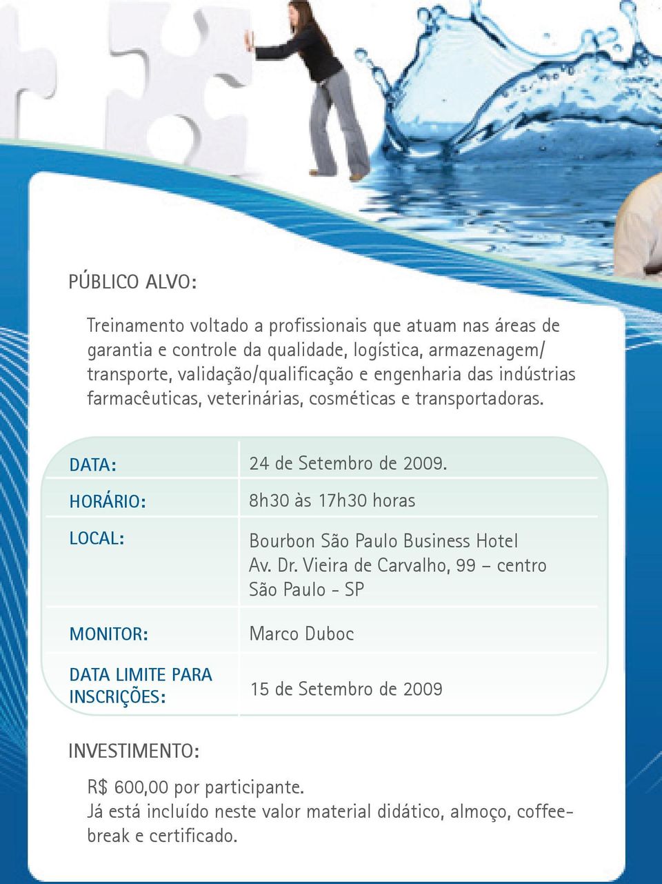 DATA: HORÁRIO: LOCAL: MONITOR: DATA LIMITE PARA INSCRIÇÕES: 24 de Setembro de 2009. 8h30 às 17h30 horas Bourbon São Paulo Business Hotel Av. Dr.