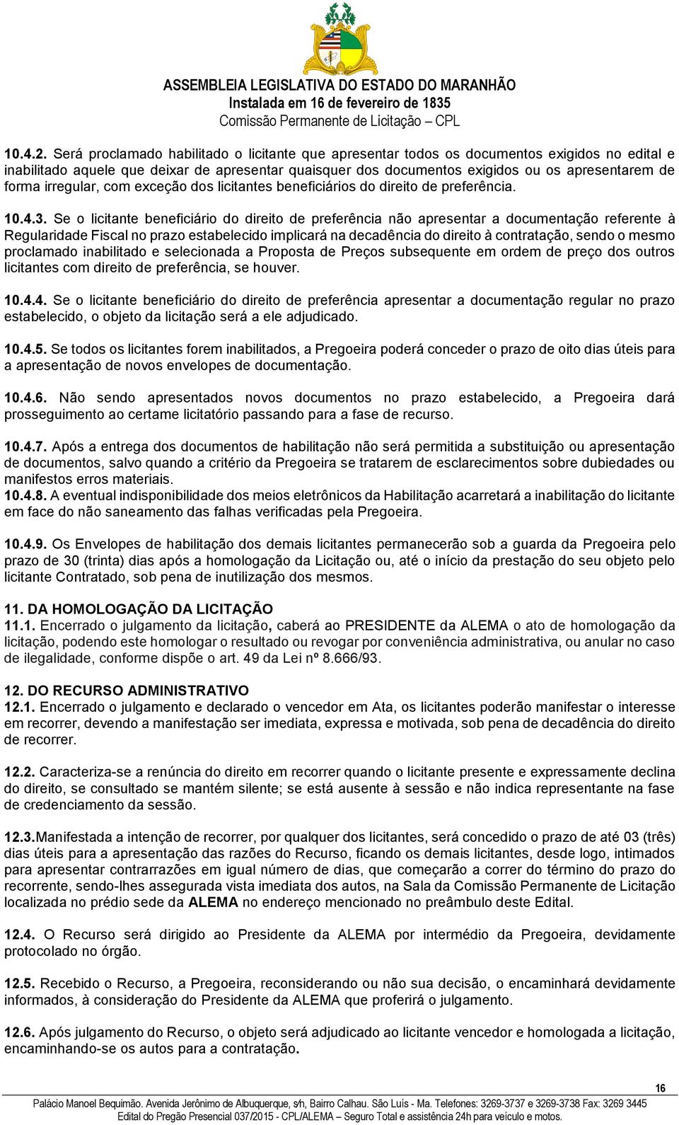 forma irregular, com exceção dos licitantes beneficiários do direito de preferência. 10.4.3.