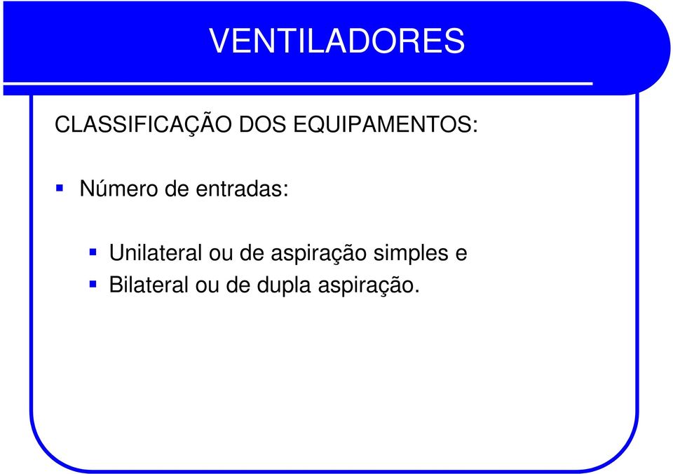 entradas: Unilateral ou de