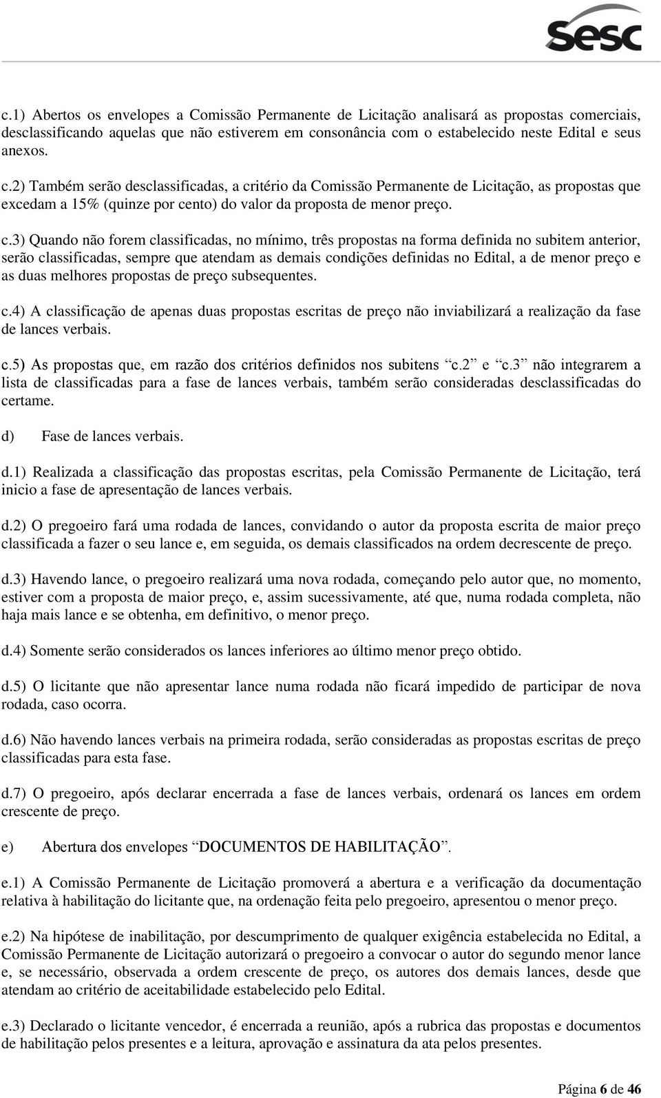 itério da Comissão Permanente de Licitação, as propostas que excedam a 15% (quinze por ce