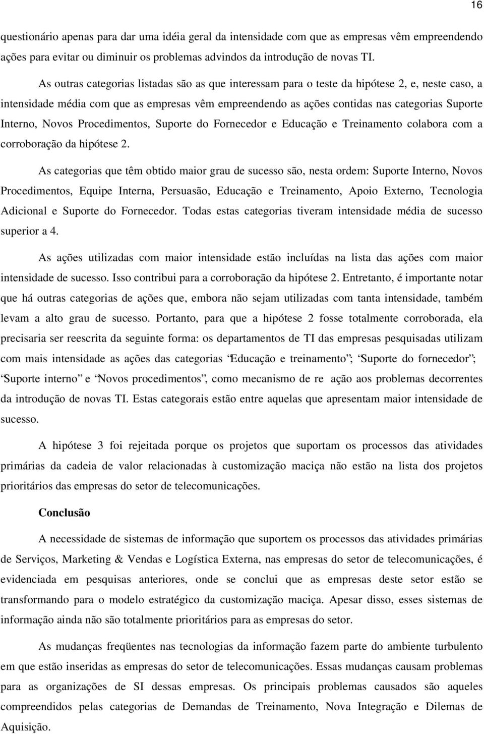 Interno, Novos Procedimentos, Suporte do Fornecedor e Educação e Treinamento colabora com a corroboração da hipótese 2.