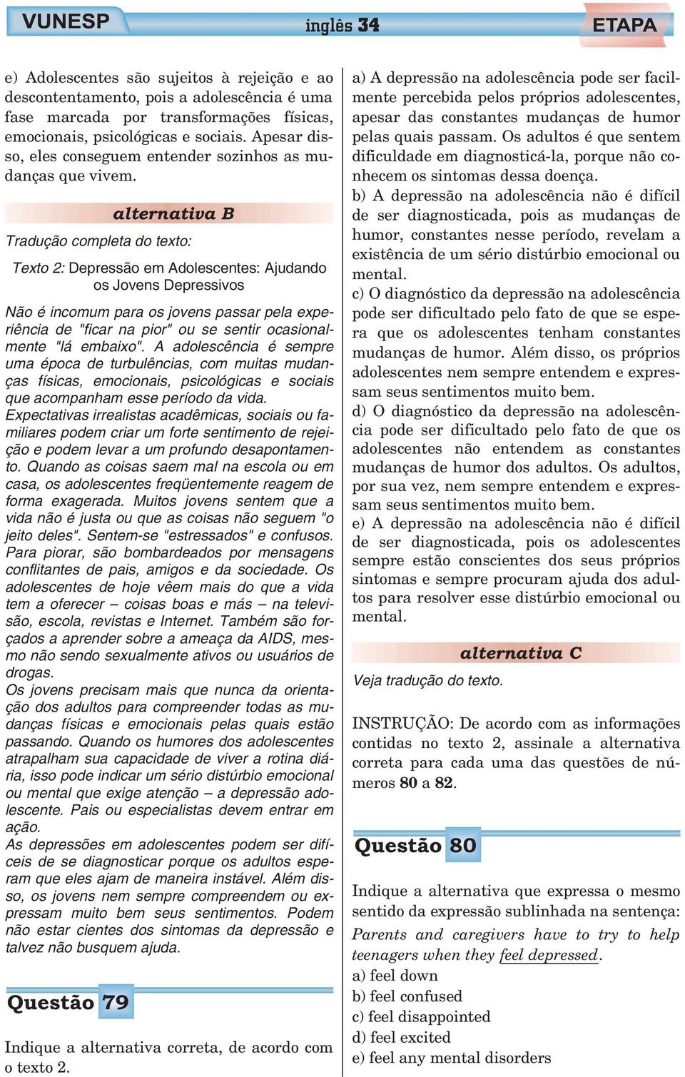 Tradução completa do texto: Texto 2: Depressão em Adolescentes: Ajudando os Jovens Depressivos Não é incomum para os jovens passar pela experiência de "ficar na pior" ou se sentir ocasionalmente "lá