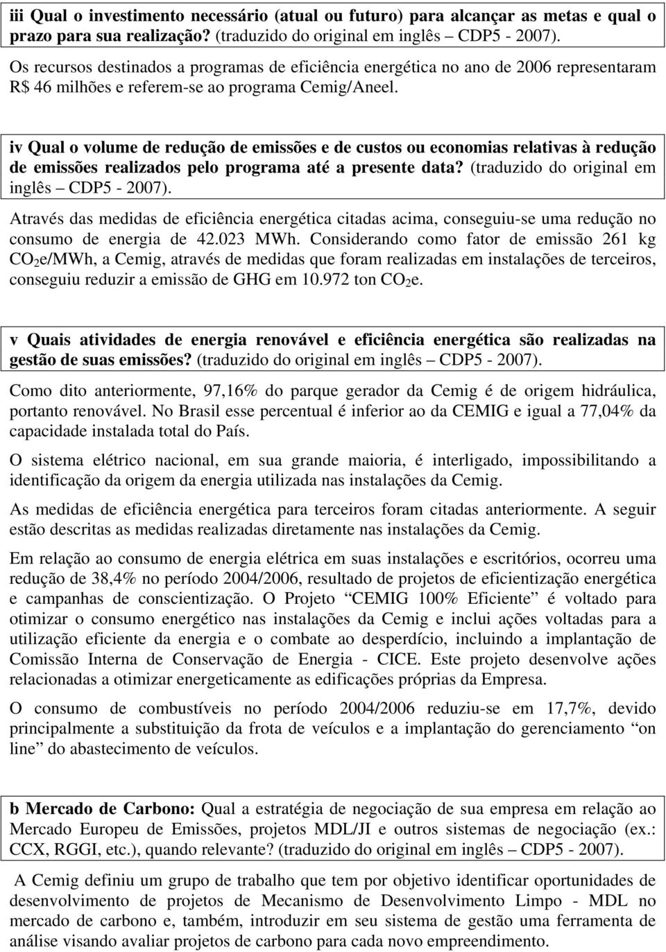 iv Qual o volume de redução de emissões e de custos ou economias relativas à redução de emissões realizados pelo programa até a presente data? (traduzido do original em inglês CDP5-2007).