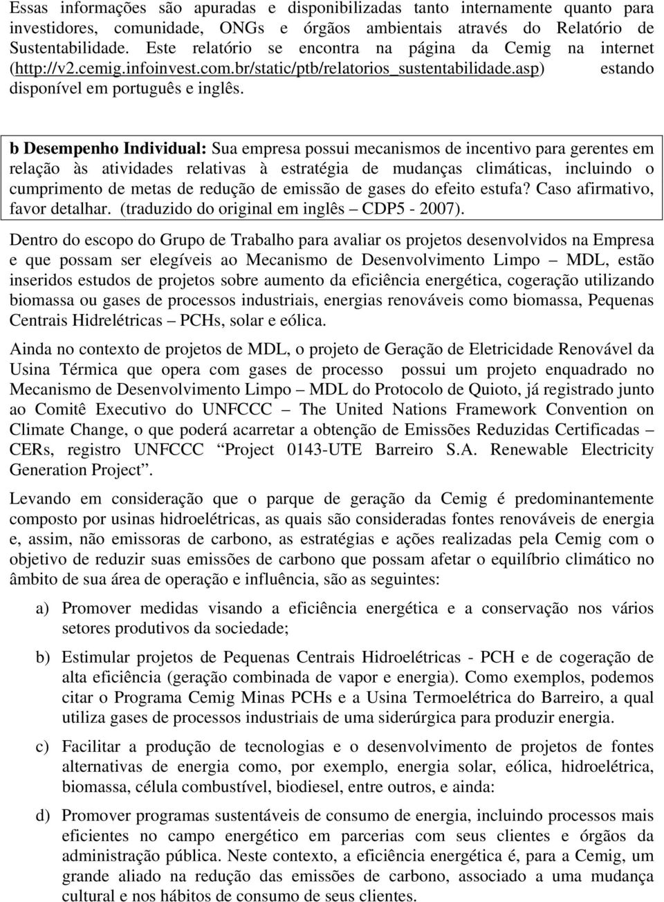 b Desempenho Individual: Sua empresa possui mecanismos de incentivo para gerentes em relação às atividades relativas à estratégia de mudanças climáticas, incluindo o cumprimento de metas de redução