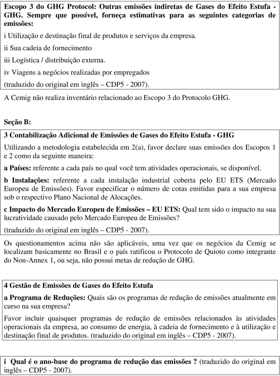 ii Sua cadeia de fornecimento iii Logística / distribuição externa. iv Viagens a negócios realizadas por empregados (traduzido do original em inglês CDP5-2007).