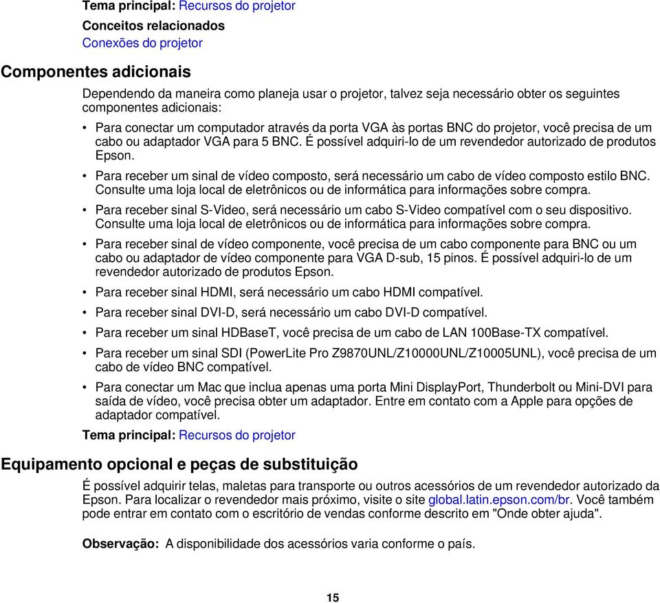 É possível adquiri-lo de um revendedor autorizado de produtos Epson. Para receber um sinal de vídeo composto, será necessário um cabo de vídeo composto estilo BNC.