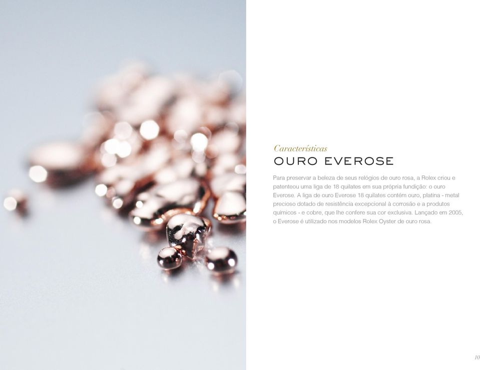 A liga de ouro Everose 18 quilates contém ouro, platina - metal precioso dotado de resistência excepcional à