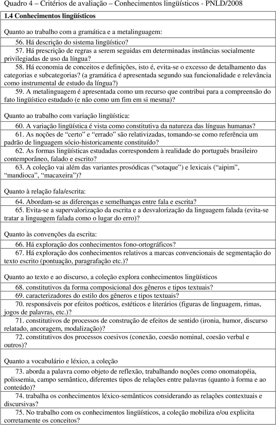 Há economia de conceitos e definições, isto é, evita-se o excesso de detalhamento das categorias e subcategorias?