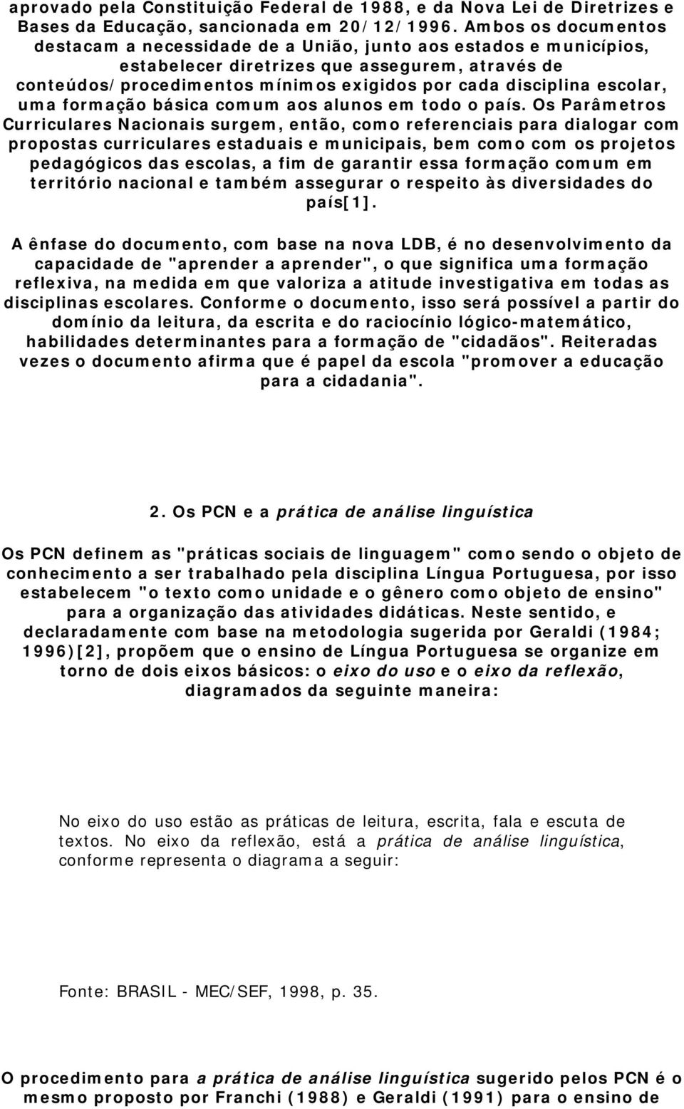 escolar, uma formação básica comum aos alunos em todo o país.