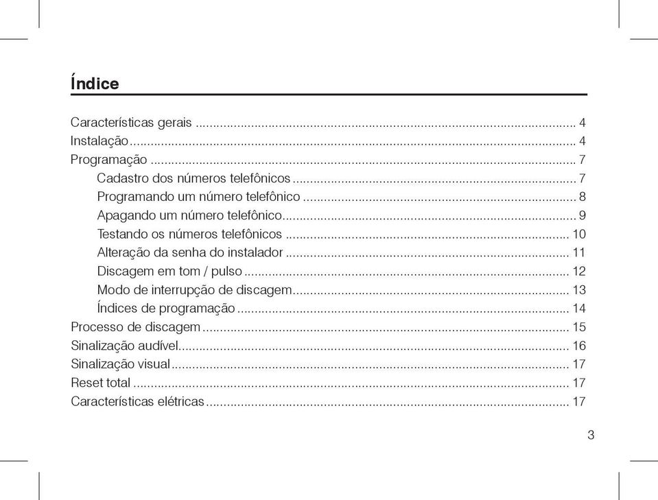 .. 10 Alteração da senha do instalador... 11 Discagem em tom / pulso... 12 Modo de interrupção de discagem.