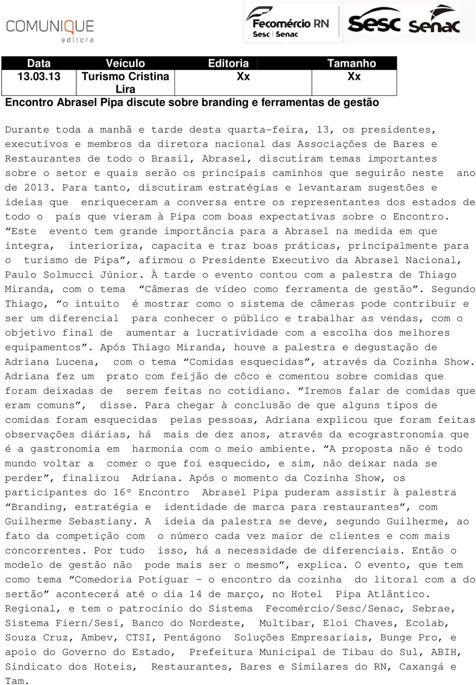 diretora nacional das Associações de Bares e Restaurantes de todo o Brasil, Abrasel, discutiram temas importantes sobre o setor e quais serão os principais caminhos que seguirão neste ano de 2013.