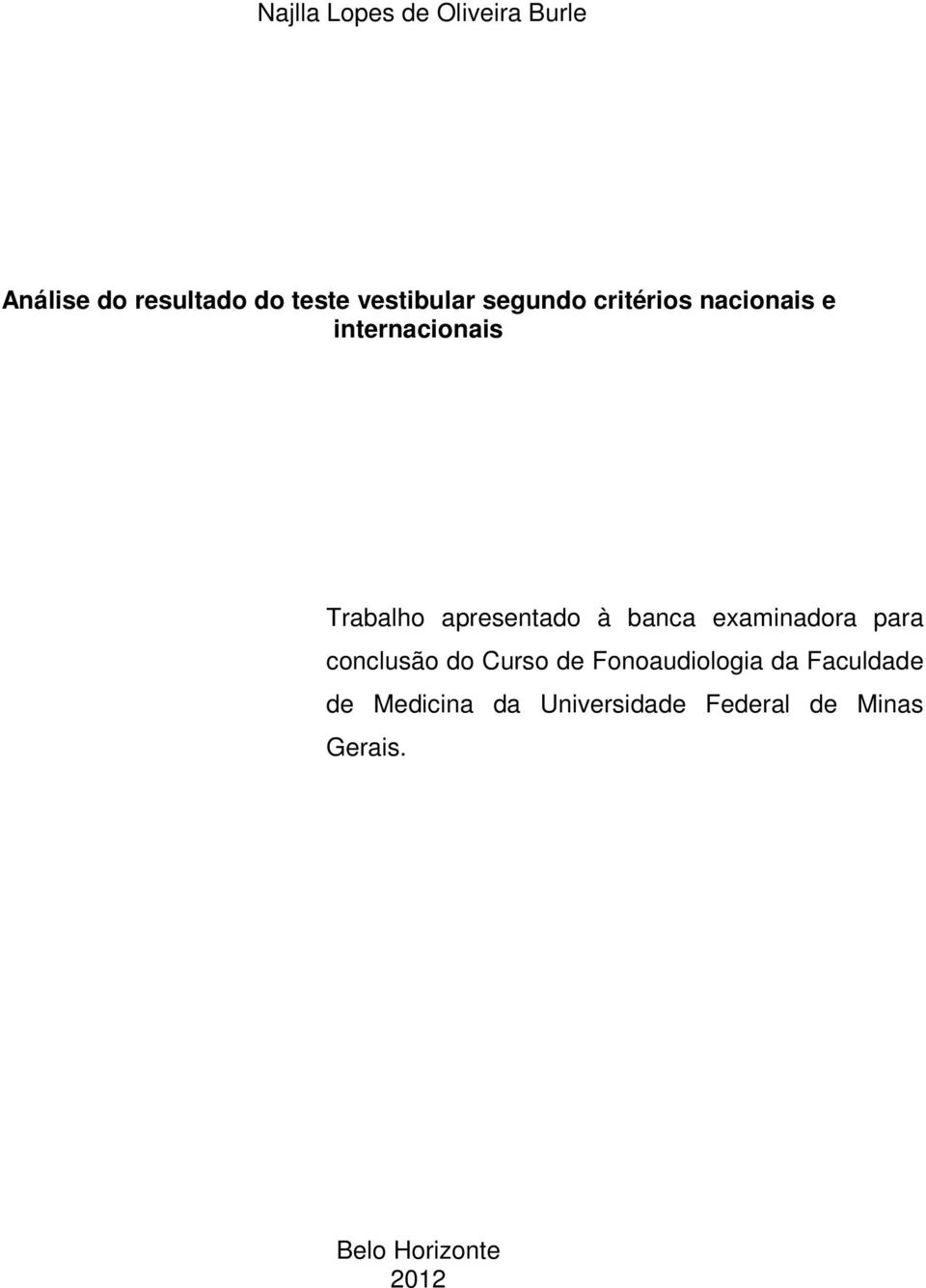 banca examinadora para conclusão do Curso de Fonoaudiologia da