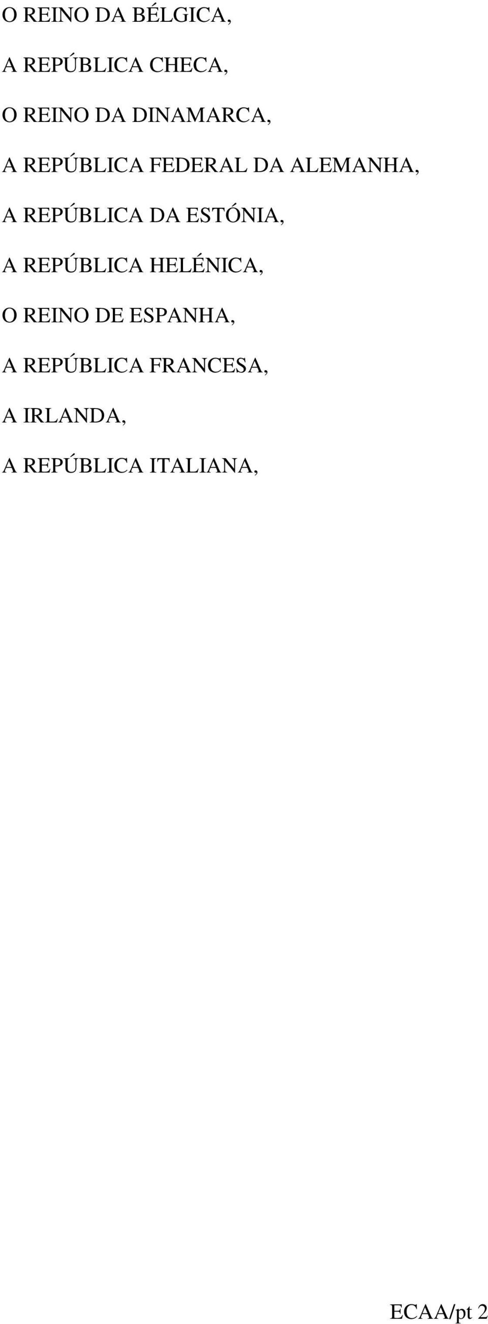 DA ESTÓNIA, A REPÚBLICA HELÉNICA, O REINO DE ESPANHA, A