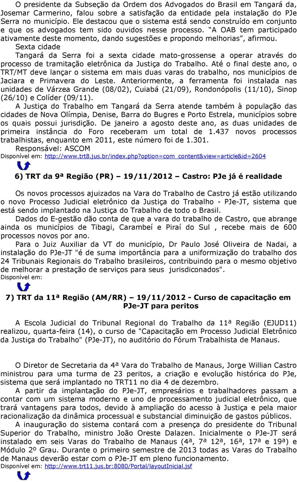 A OAB tem participado ativamente deste momento, dando sugestões e propondo melhorias, afirmou.