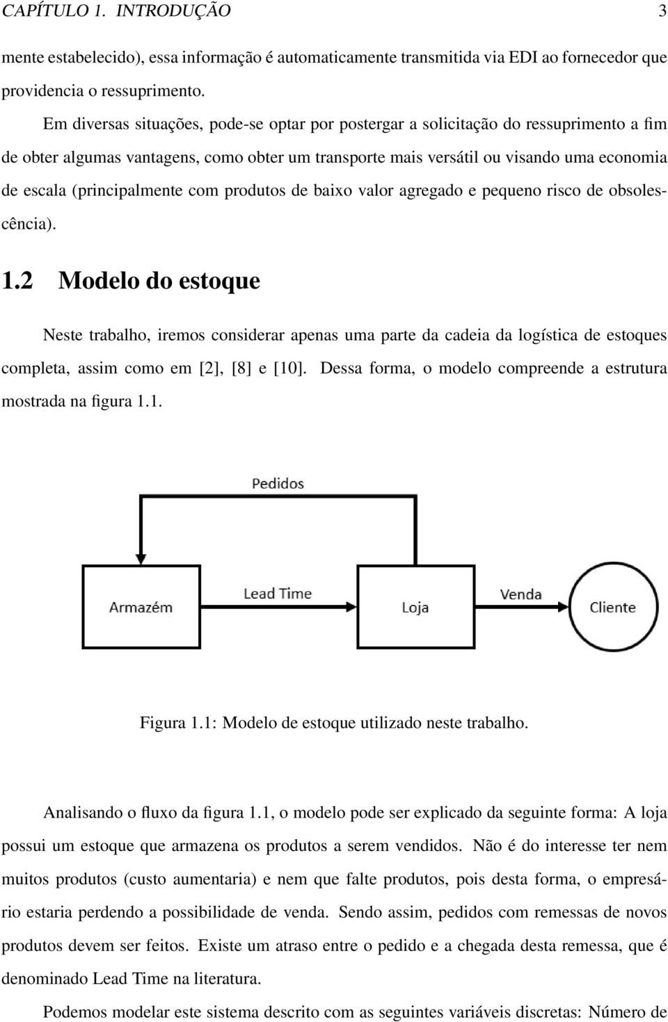 (principalmente com produtos de baixo valor agregado e pequeno risco de obsolescência). 1.