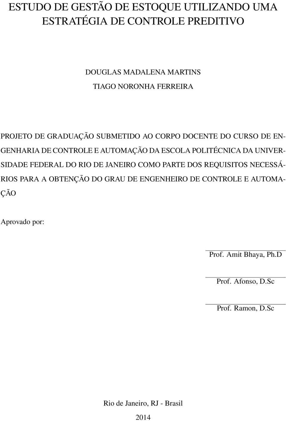 UNIVER- SIDADE FEDERAL DO RIO DE JANEIRO COMO PARTE DOS REQUISITOS NECESSÁ- RIOS PARA A OBTENÇÃO DO GRAU DE ENGENHEIRO DE