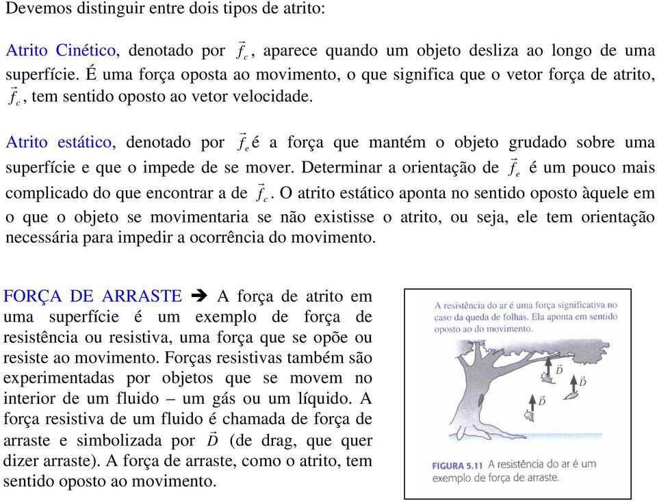 Detemina a ientaçã de f e é um puc mais cmplicad d que encnta a de f c.