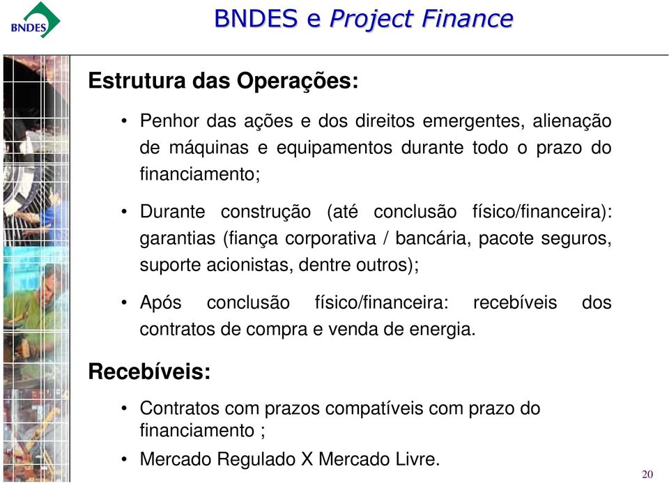 corporativa / bancária, pacote seguros, suporte acionistas, dentre outros); Após conclusão físico/financeira: recebíveis dos