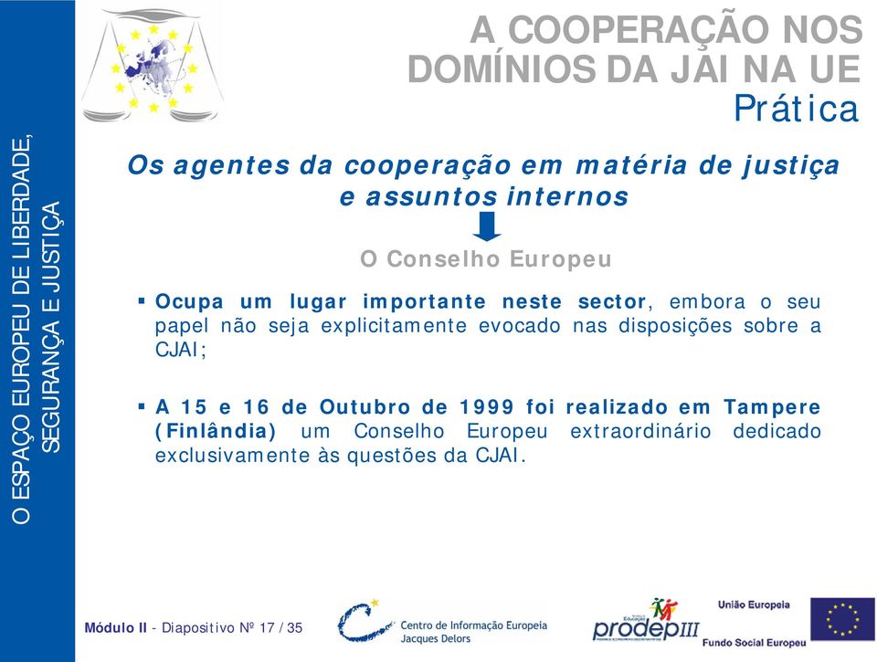 disposições sobre a CJAI; A 15 e 16 de Outubro de 1999 foi realizado em Tampere (Finlândia) um