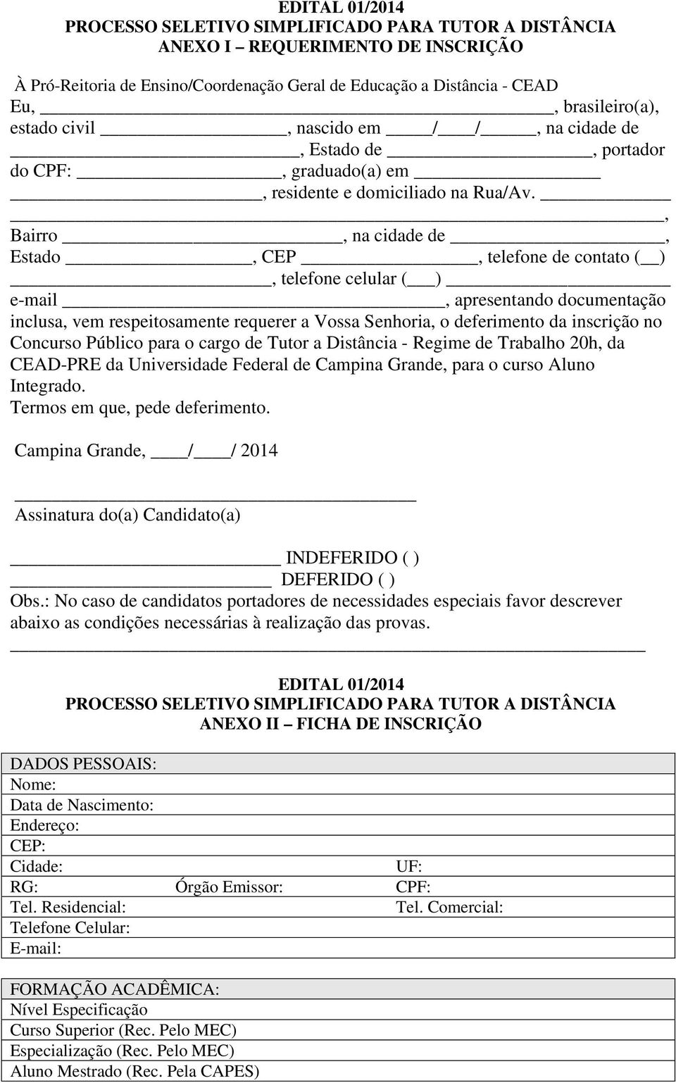 , Bairro, na cidade de, Estado, CEP, telefone de contato ( ), telefone celular ( ) e-mail, apresentando documentação inclusa, vem respeitosamente requerer a Vossa Senhoria, o deferimento da inscrição