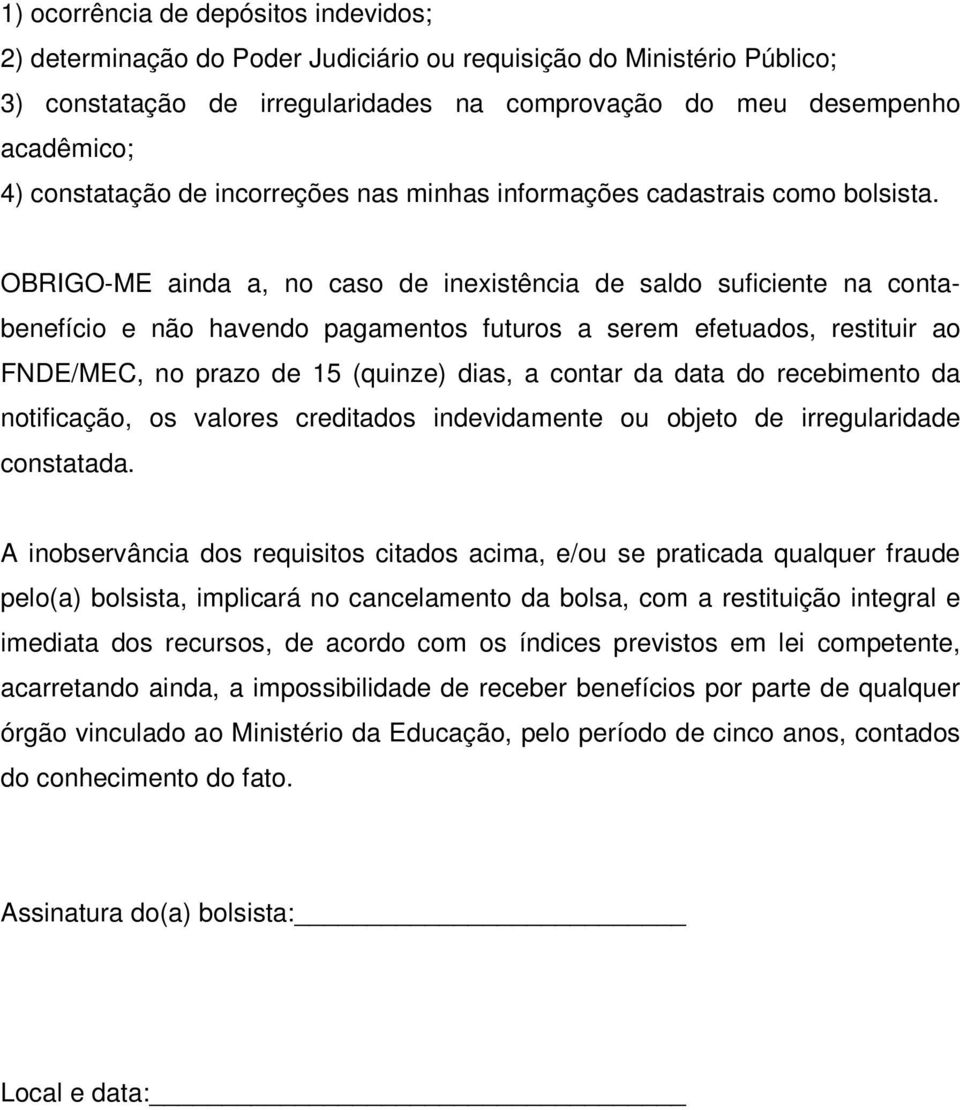 OBRIGO-ME ainda a, no caso de inexistência de saldo suficiente na contabenefício e não havendo pagamentos futuros a serem efetuados, restituir ao FNDE/MEC, no prazo de 15 (quinze) dias, a contar da