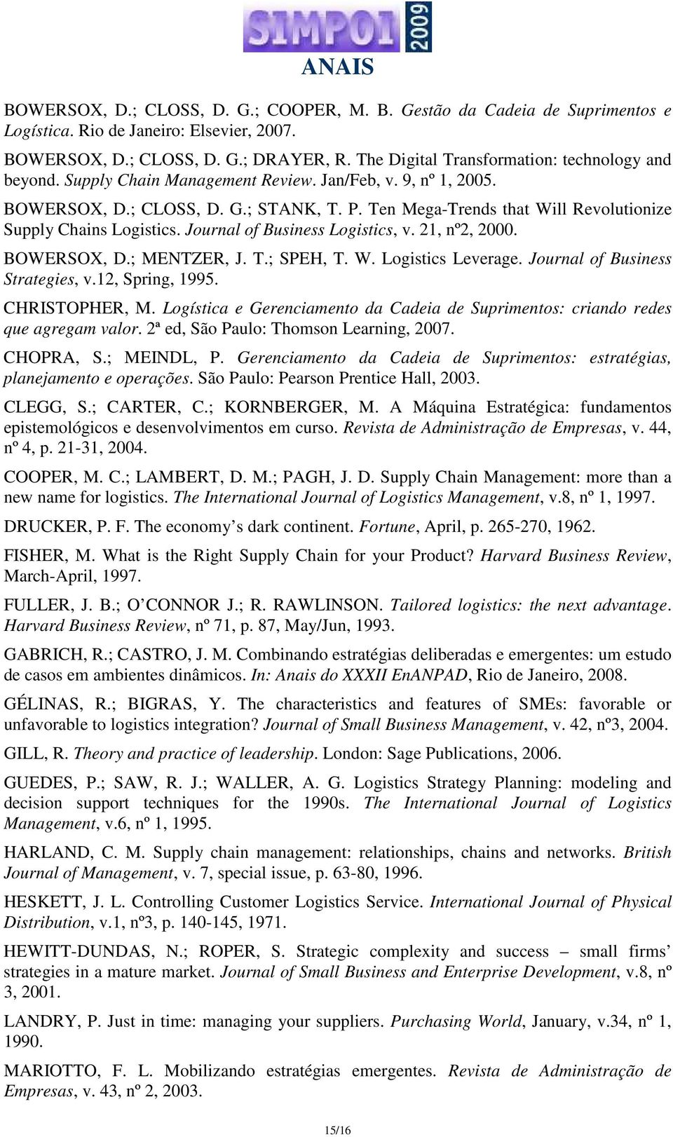 Ten Mega-Trends that Will Revolutionize Supply Chains Logistics. Journal of Business Logistics, v. 21, nº2, 2000. BOWERSOX, D.; MENTZER, J. T.; SPEH, T. W. Logistics Leverage.