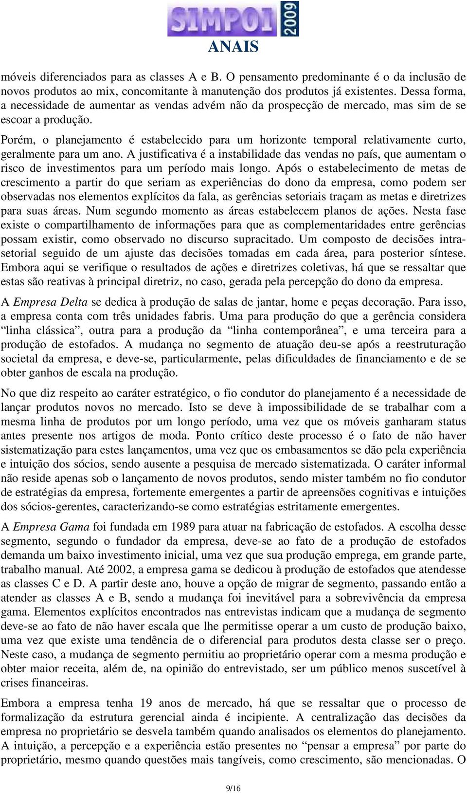 Porém, o planejamento é estabelecido para um horizonte temporal relativamente curto, geralmente para um ano.