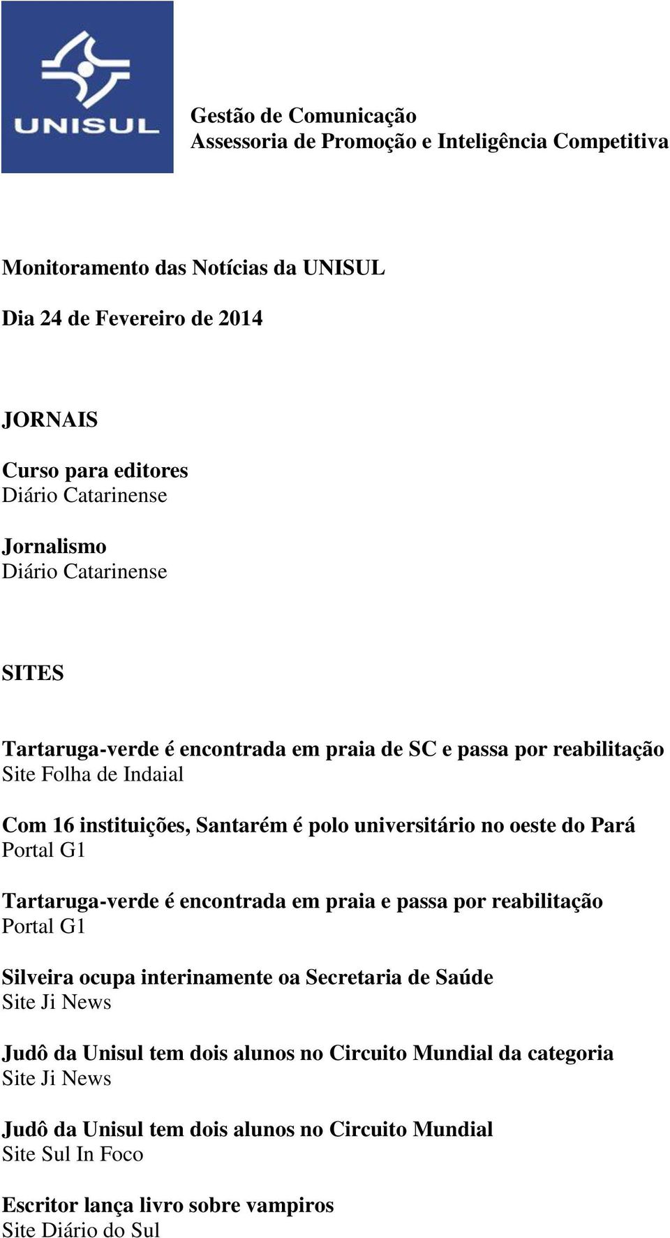 universitário no oeste do Pará Portal G1 Tartaruga-verde é encontrada em praia e passa por reabilitação Portal G1 Silveira ocupa interinamente oa Secretaria de Saúde Site Ji News