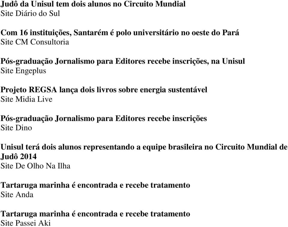Site Midia Live Pós-graduação Jornalismo para Editores recebe inscrições Site Dino Unisul terá dois alunos representando a equipe brasileira no Circuito