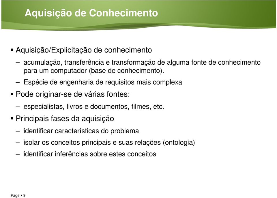 Espécie de engenharia de requisitos mais complexa Pode originar-se de várias fontes: especialistas, livros e documentos,