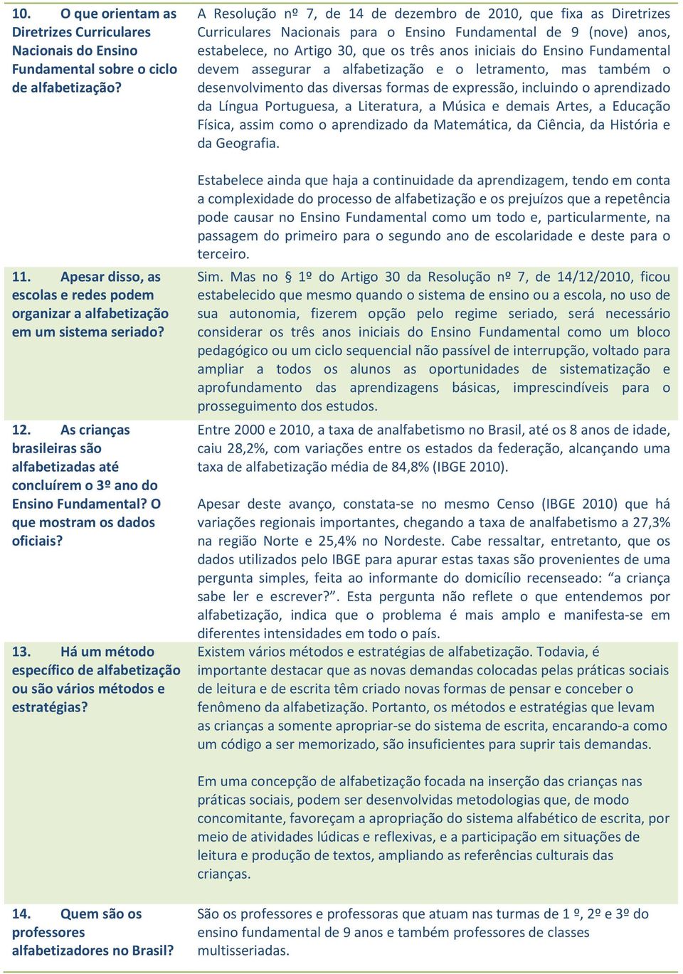 O que mostram os dados oficiais? 13. Há um método específico de alfabetização ou são vários métodos e estratégias?