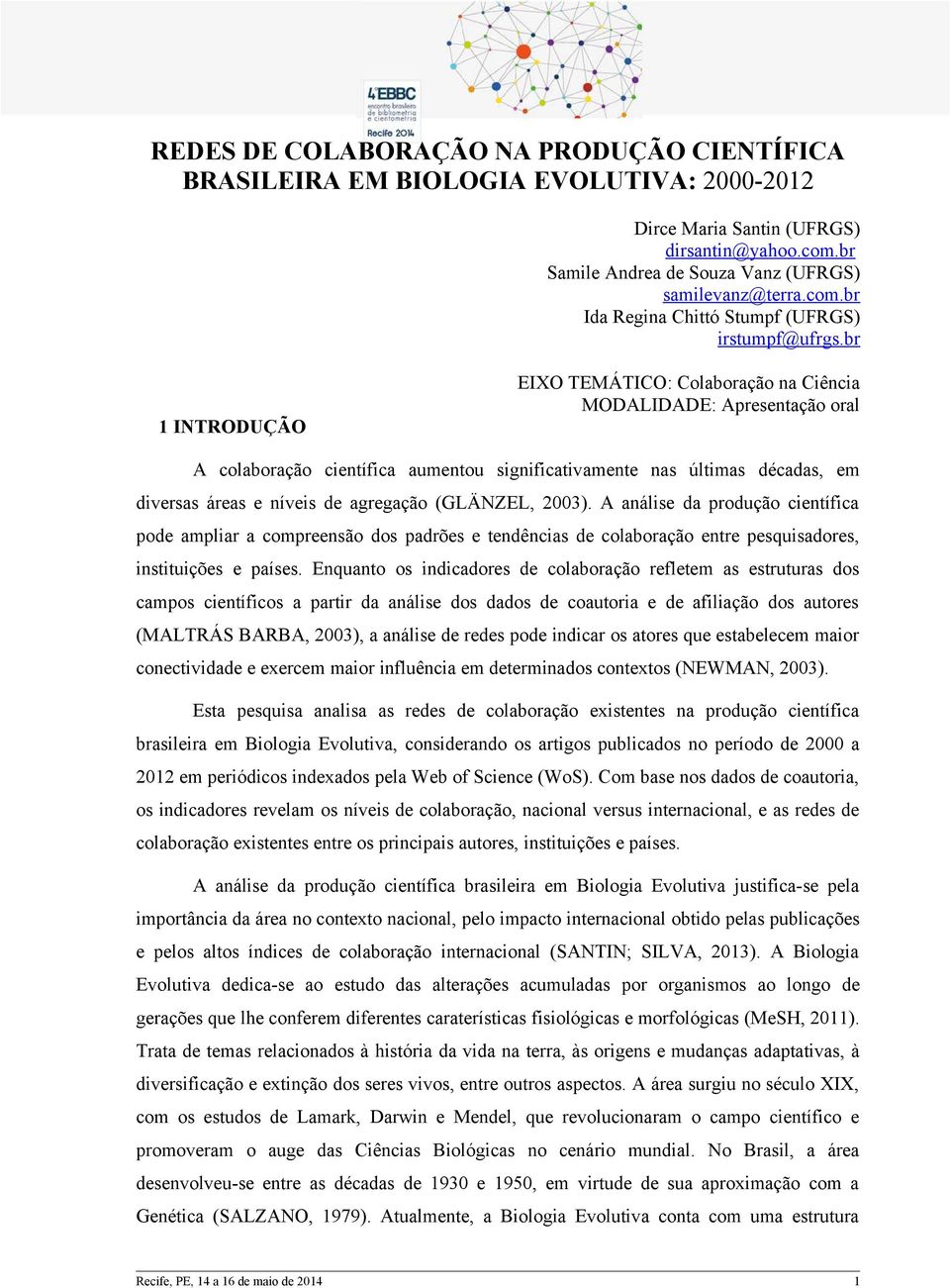 (GLÄNZEL, 2003). A análise da produção científica pode ampliar a compreensão dos padrões e tendências de colaboração entre pesquisadores, instituições e países.