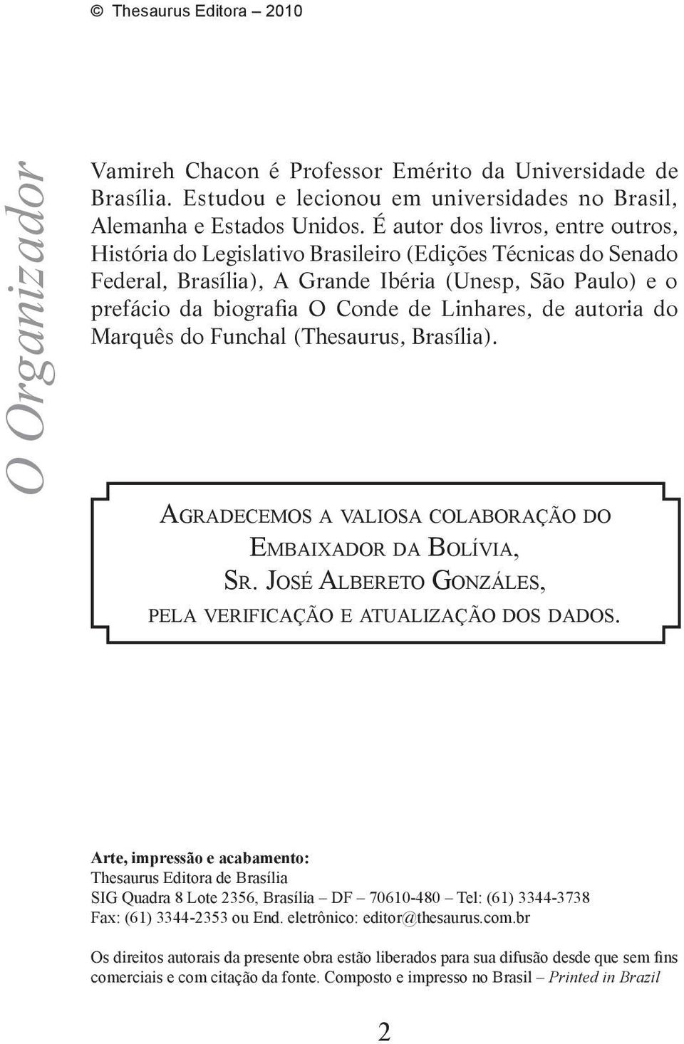 de autoria do Marquês do Funchal (Thesaurus, Brasília). Agradecemos a valiosa colaboração do Embaixador da Bolívia, Sr. José Albereto Gonzáles, pela verificação e atualização dos dados.