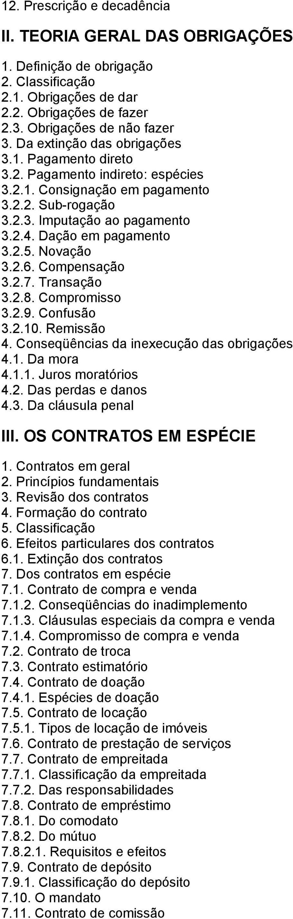 Novação 3.2.6. Compensação 3.2.7. Transação 3.2.8. Compromisso 3.2.9. Confusão 3.2.10. Remissão 4. Conseqüências da inexecução das obrigações 4.1. Da mora 4.1.1. Juros moratórios 4.2. Das perdas e danos 4.