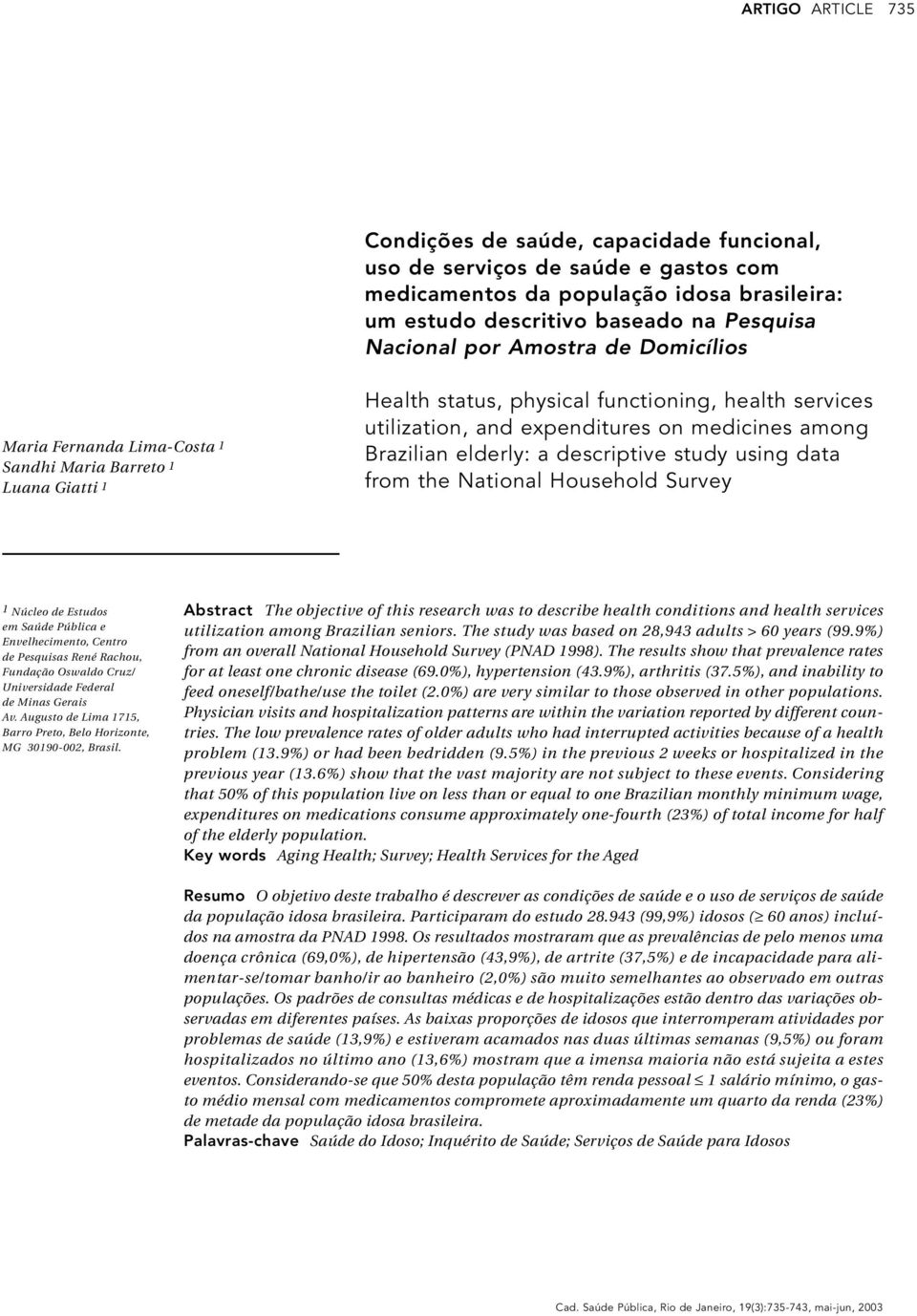 elderly: a descriptive study using data from the National Household Survey 1 Núcleo de Estudos em Saúde Pública e Envelhecimento, Centro de Pesquisas René Rachou, Fundação Oswaldo Cruz/ Universidade