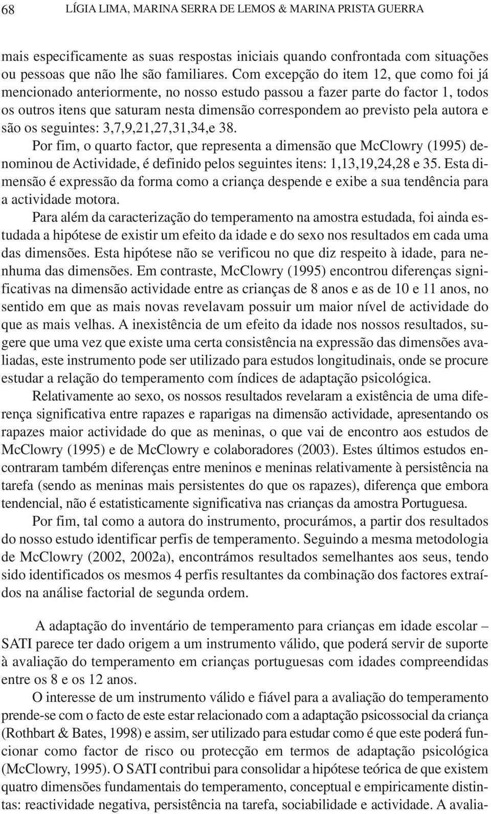 autora e são os seguintes: 3,7,9,21,27,31,34,e 38.