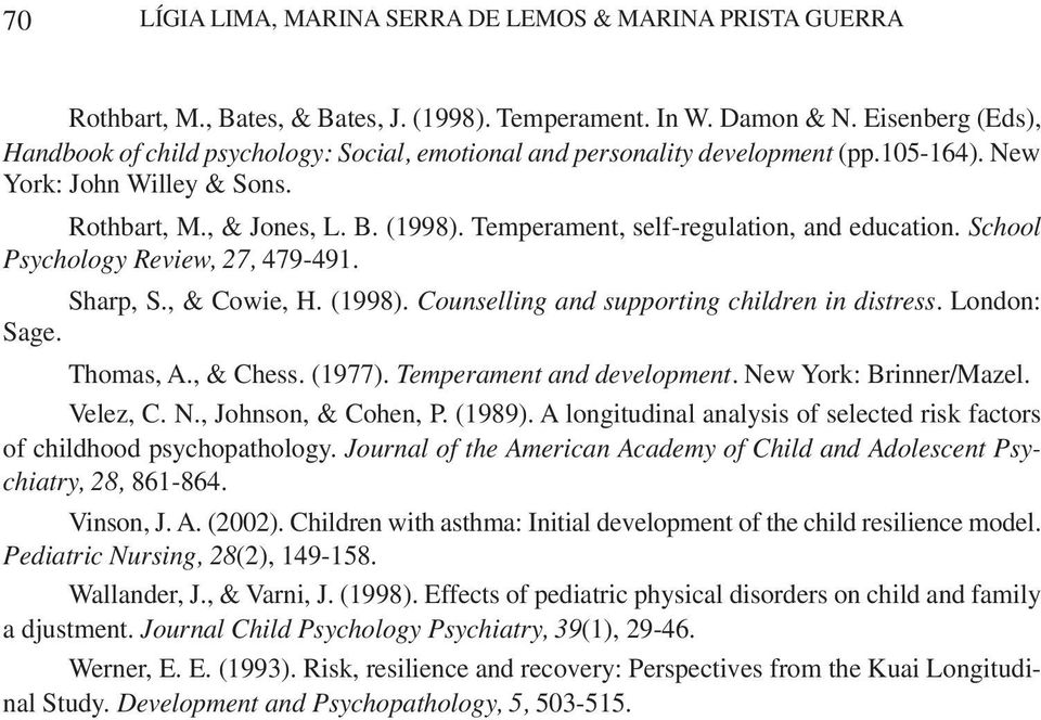 Temperament, self-regulation, and education. School Psychology Review, 27, 479-491. Sharp, S., & Cowie, H. (1998). Counselling and supporting children in distress. London: Sage. Thomas, A., & Chess.