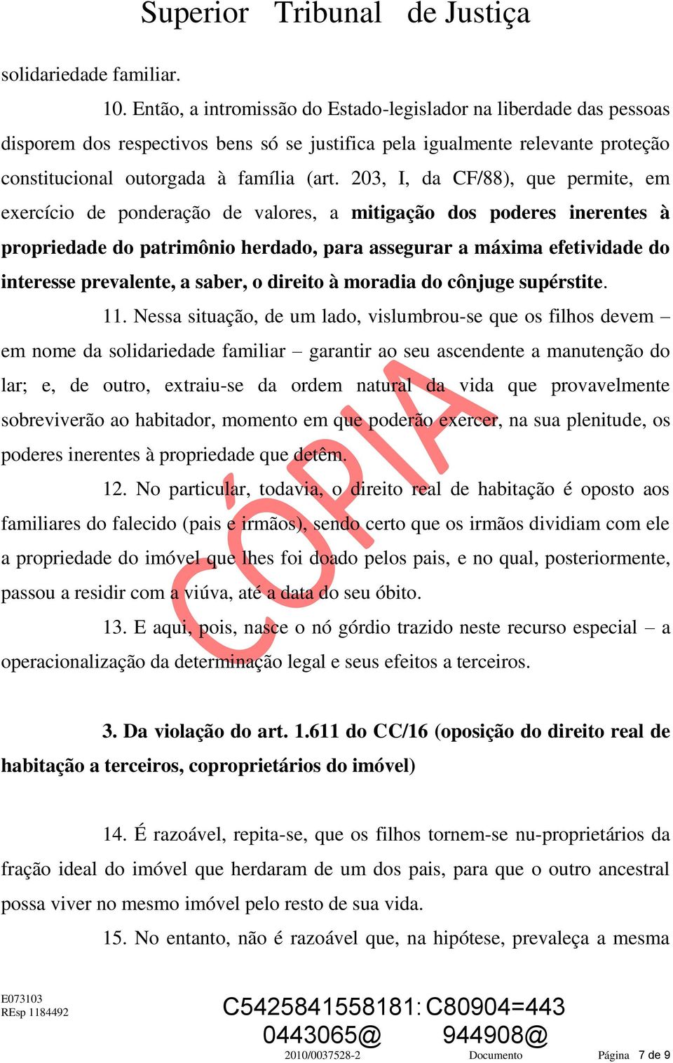 203, I, da CF/88), que permite, em exercício de ponderação de valores, a mitigação dos poderes inerentes à propriedade do patrimônio herdado, para assegurar a máxima efetividade do interesse