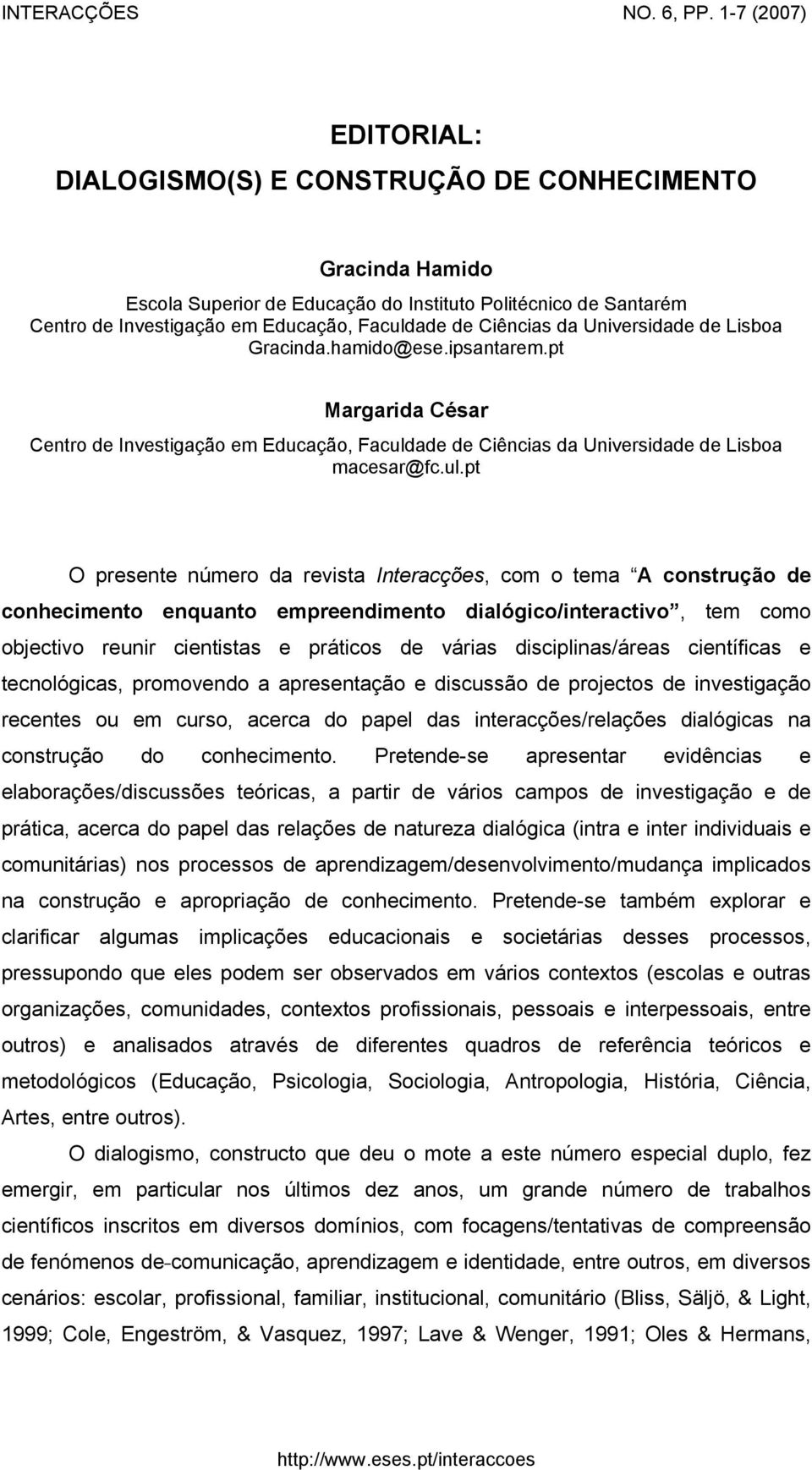 Ciências da Universidade de Lisboa Gracinda.hamido@ese.ipsantarem.pt Margarida César Centro de Investigação em Educação, Faculd