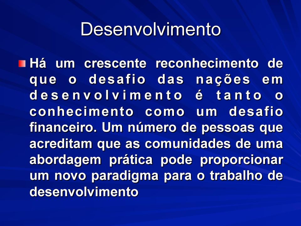 desenvolvimento é tanto o conhecimento como um desafio financeiro.