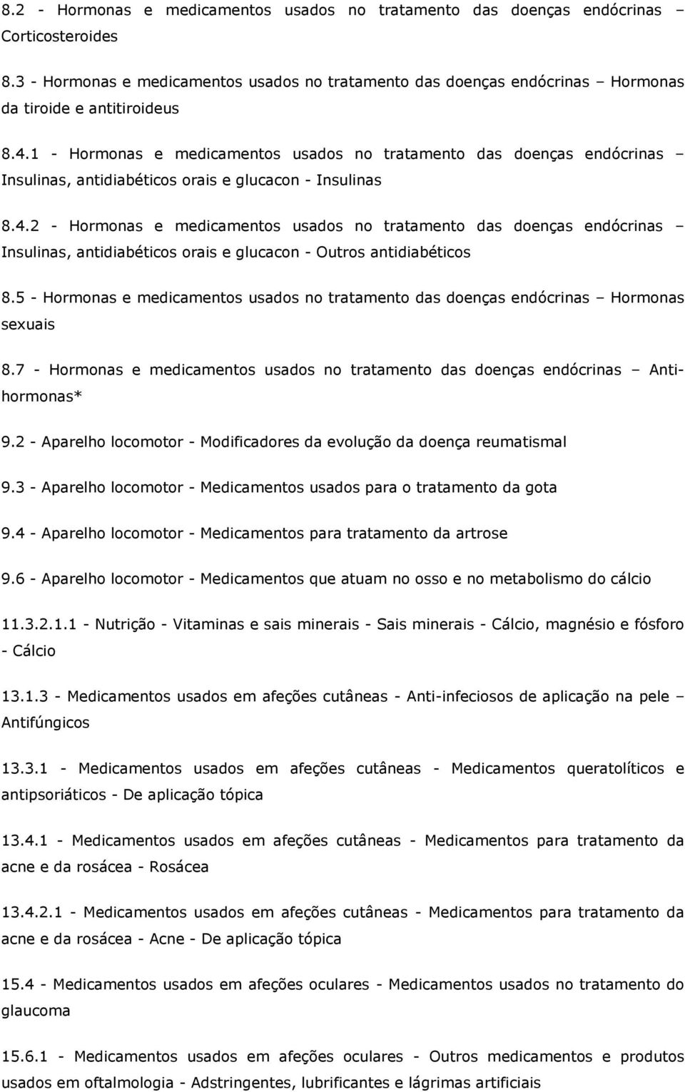 1 - Hormonas e medicamentos usados no tratamento das doenças endócrinas Insulinas, antidiabéticos orais e glucacon - Insulinas 8.4.