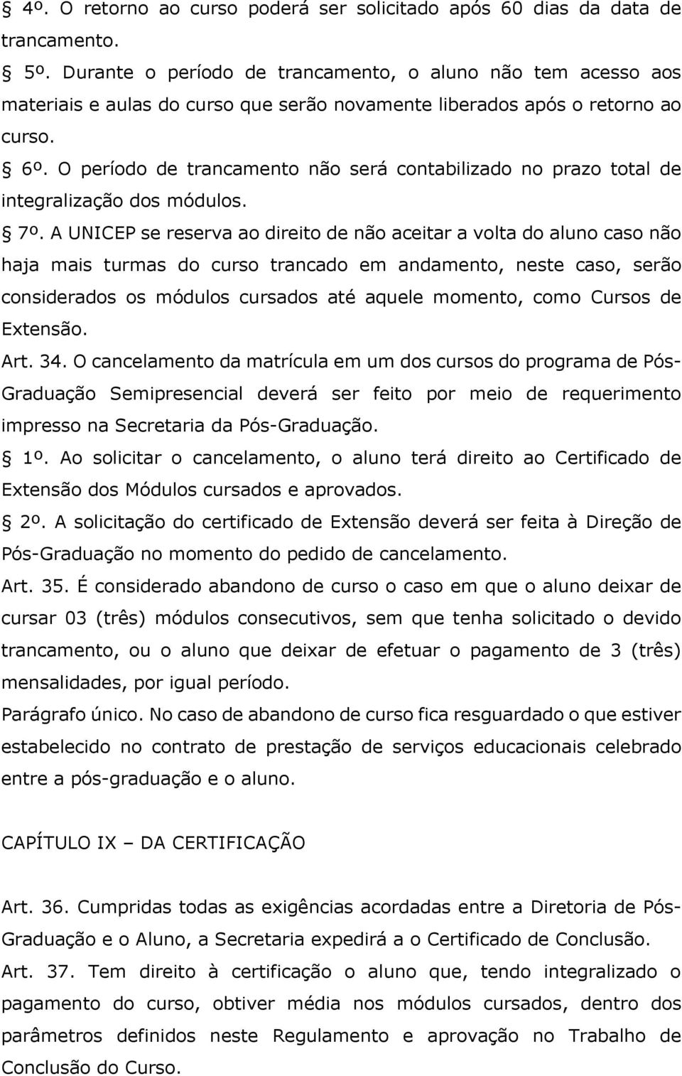 O período de trancamento não será contabilizado no prazo total de integralização dos módulos. 7º.