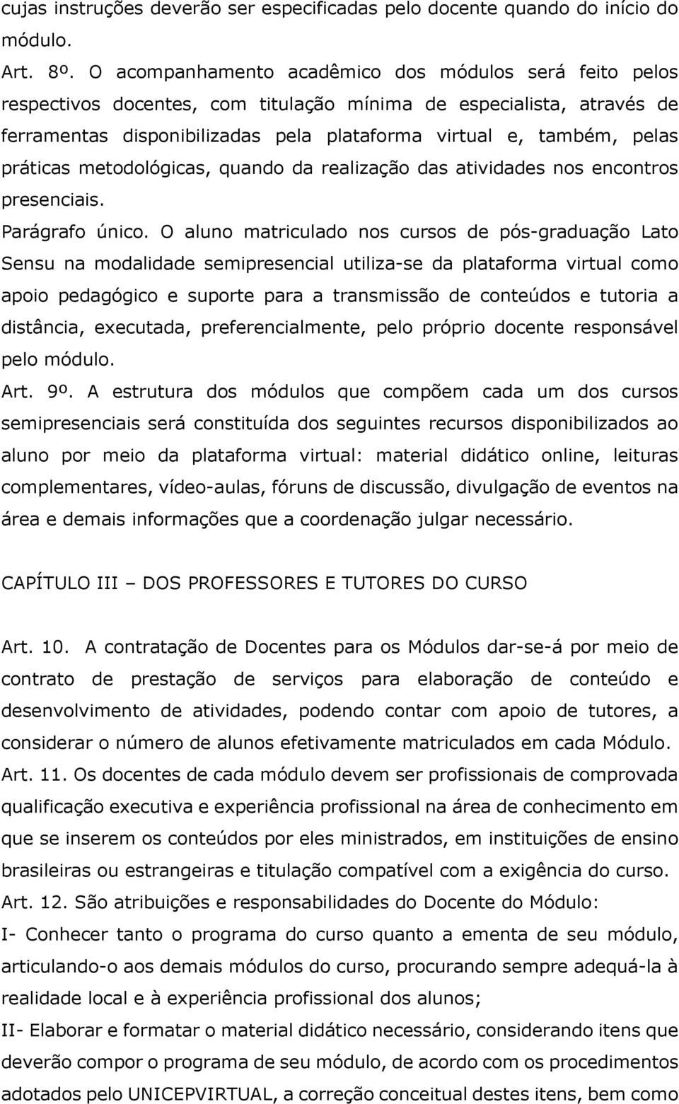 práticas metodológicas, quando da realização das atividades nos encontros presenciais. Parágrafo único.