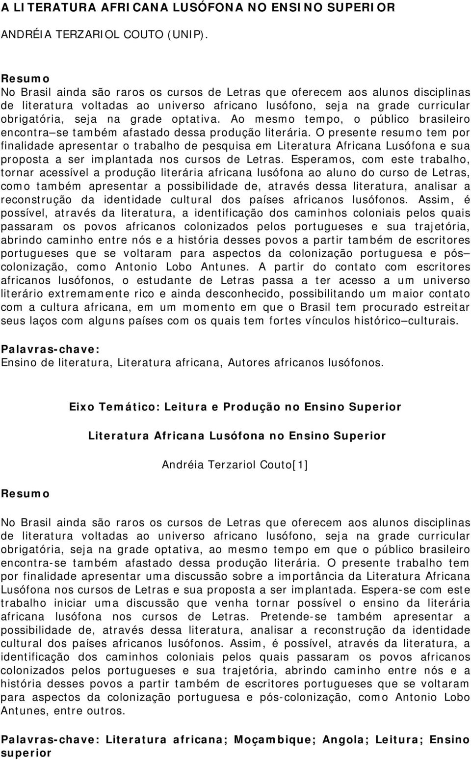 optativa. Ao mesmo tempo, o público brasileiro encontra se também afastado dessa produção literária.