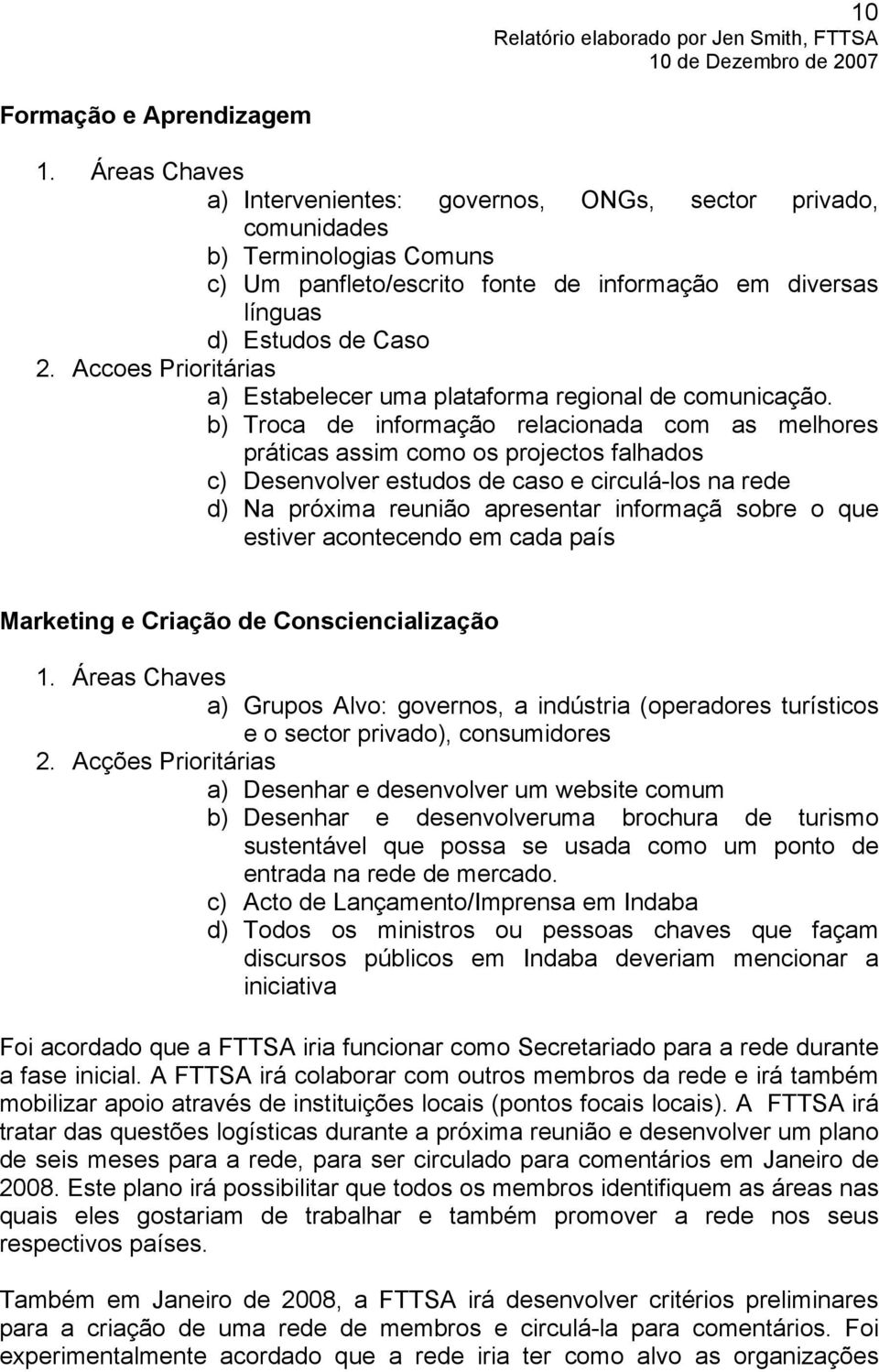 Accoes Prioritárias a) Estabelecer uma plataforma regional de comunicação.