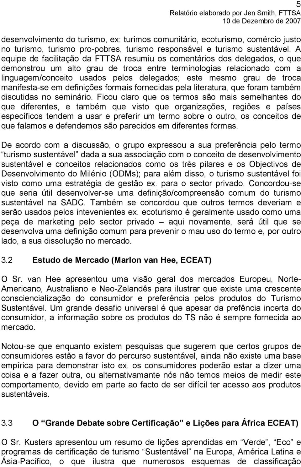 mesmo grau de troca manifesta-se em definições formais fornecidas pela literatura, que foram também discutidas no seminário.